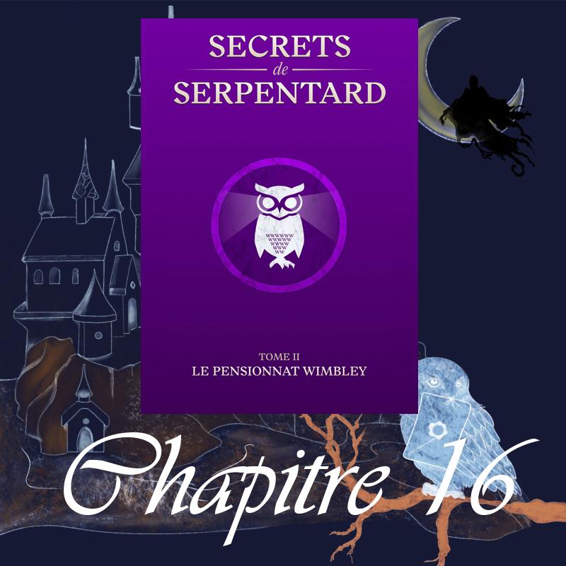Secrets de Serpentard – Tome 2 – Chapitre 16