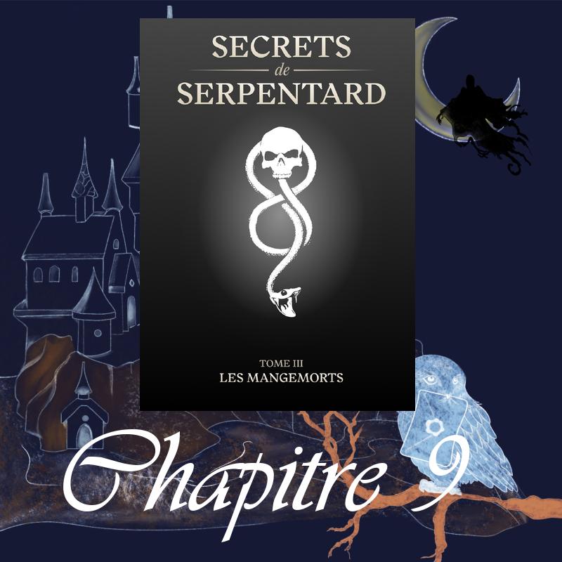 Secrets de Serpentards – Tome 3 – Chapitre 9